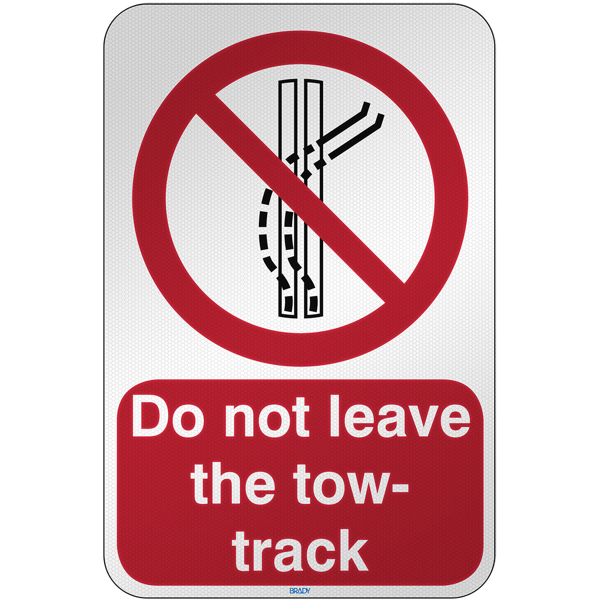 Brady P/P037/EN528/RFL-390X590-1 ISO Safety Sign - Do not leave the tow-track 303555
